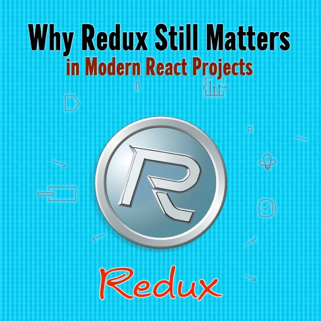 Why Redux Still Matters in Modern React