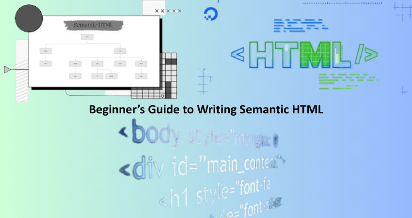 Beginner’s Guide to Writing Semantic HTML