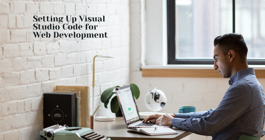 Setting Up Visual Studio Code for Web Development