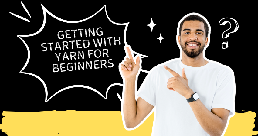 Getting Started with Yarn for Beginners