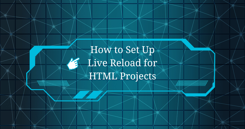 How to Set Up Live Reload for HTML Projects