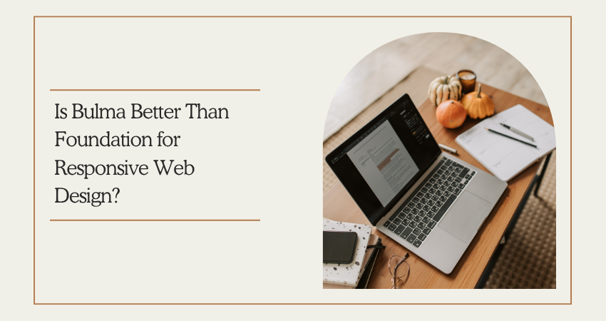 Is Bulma Better Than Foundation for Responsive Web Design